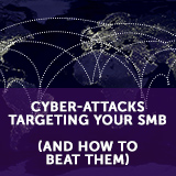 Cyber-Attacks Targeting Your SMB (and How to Beat Them)